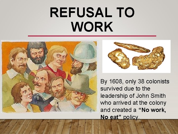 REFUSAL TO WORK By 1608, only 38 colonists survived due to the leadership of