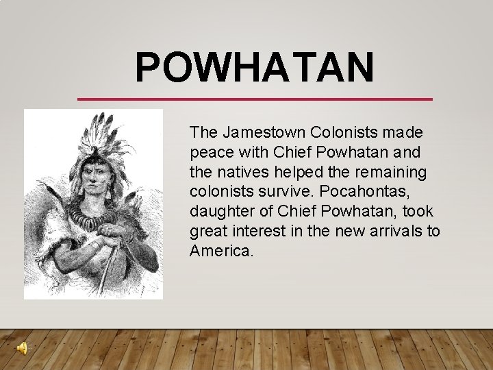 POWHATAN The Jamestown Colonists made peace with Chief Powhatan and the natives helped the