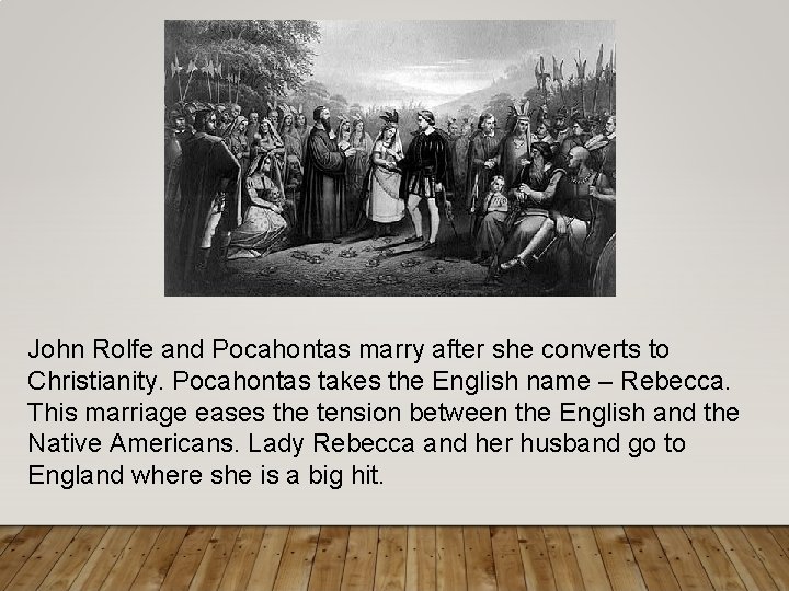 John Rolfe and Pocahontas marry after she converts to Christianity. Pocahontas takes the English