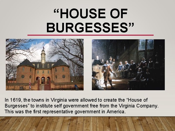 “HOUSE OF BURGESSES” In 1619, the towns in Virginia were allowed to create the