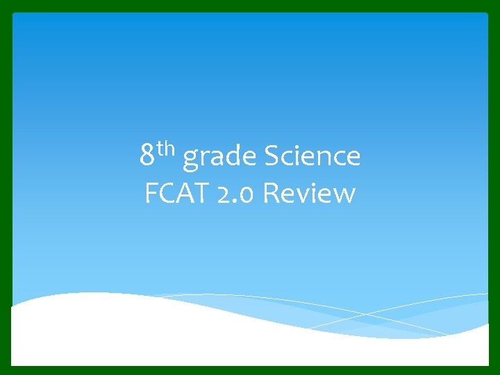 8 th grade Science FCAT 2. 0 Review 