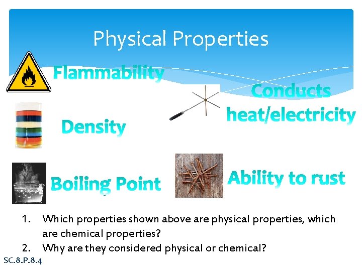 Physical Properties 1. Which properties shown above are physical properties, which are chemical properties?