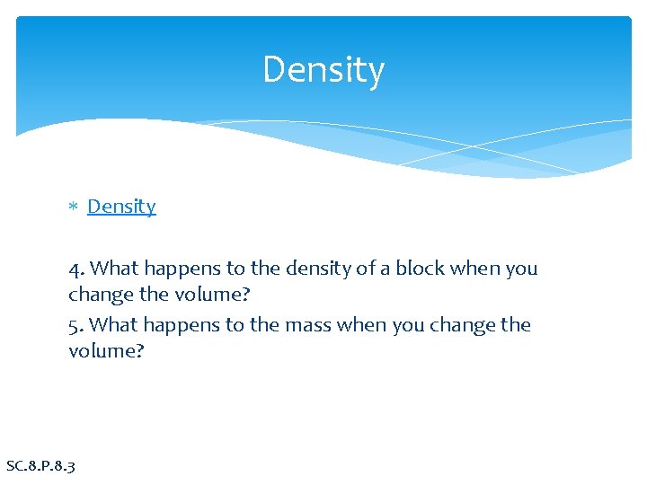 Density 4. What happens to the density of a block when you change the