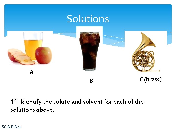Solutions A B C (brass) 11. Identify the solute and solvent for each of