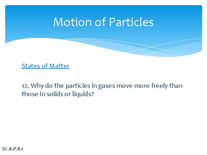 Motion of Particles States of Matter 12. Why do the particles in gases move