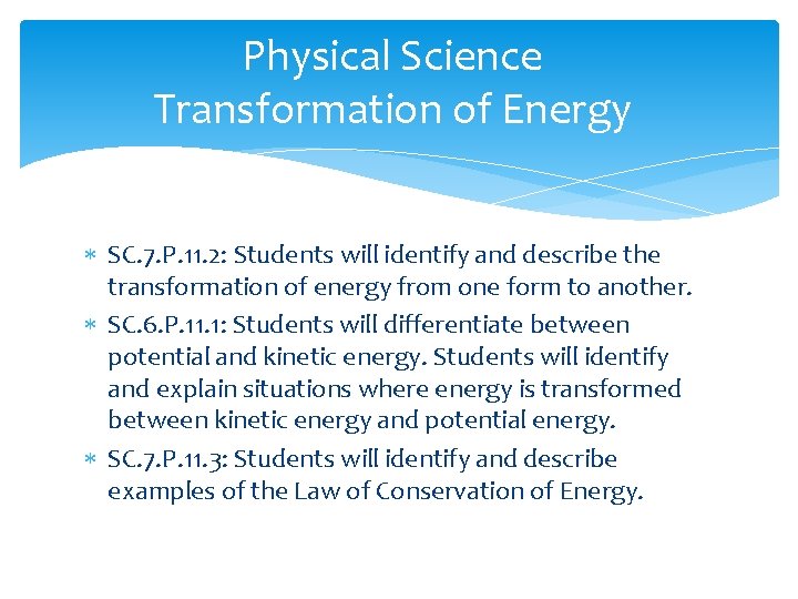 Physical Science Transformation of Energy SC. 7. P. 11. 2: Students will identify and