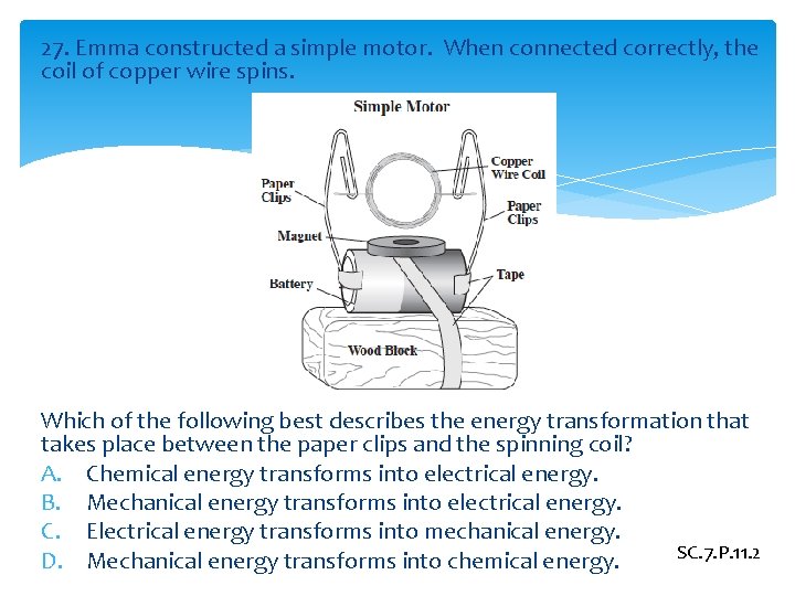 27. Emma constructed a simple motor. When connected correctly, the coil of copper wire