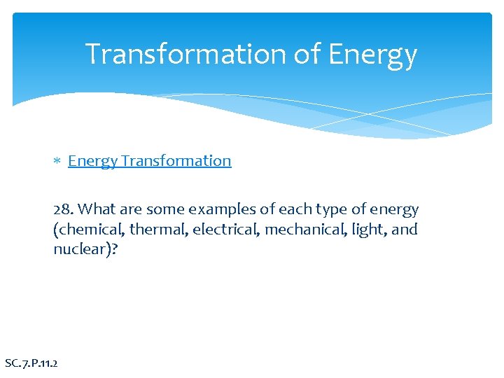 Transformation of Energy Transformation 28. What are some examples of each type of energy