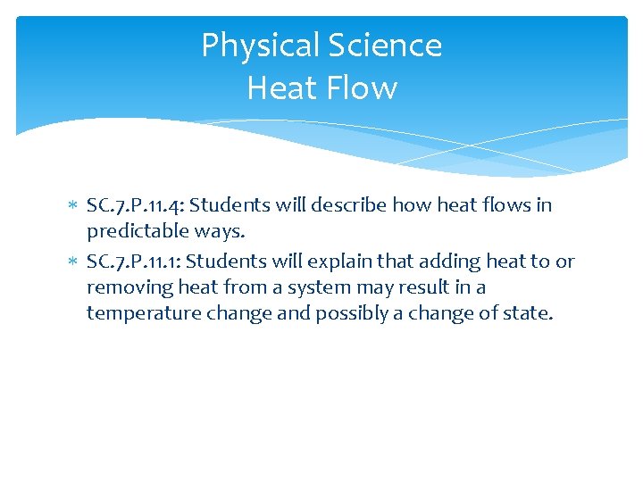 Physical Science Heat Flow SC. 7. P. 11. 4: Students will describe how heat