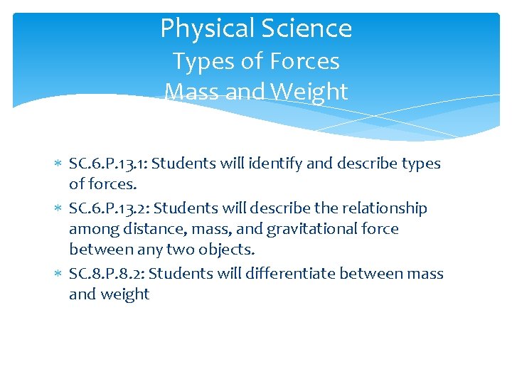 Physical Science Types of Forces Mass and Weight SC. 6. P. 13. 1: Students