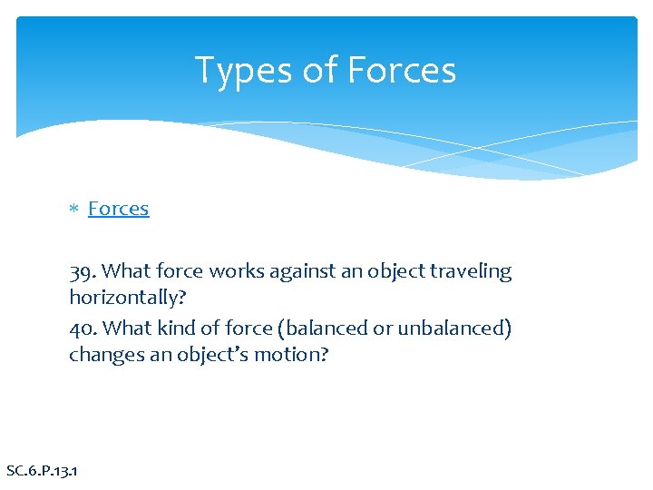 Types of Forces 39. What force works against an object traveling horizontally? 40. What