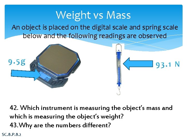 Weight vs Mass An object is placed on the digital scale and spring scale
