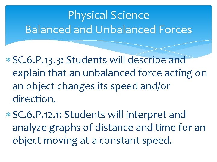 Physical Science Balanced and Unbalanced Forces SC. 6. P. 13. 3: Students will describe