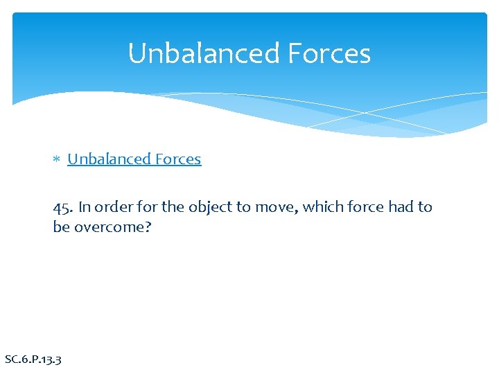 Unbalanced Forces 45. In order for the object to move, which force had to