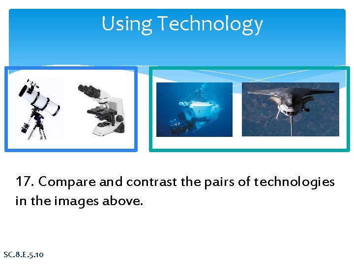 Using Technology 17. Compare and contrast the pairs of technologies in the images above.