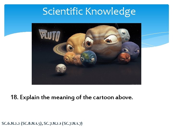 Scientific Knowledge 18. Explain the meaning of the cartoon above. SC. 6. N. 2.