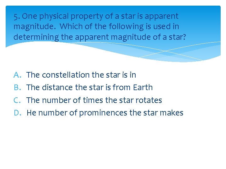 5. One physical property of a star is apparent magnitude. Which of the following