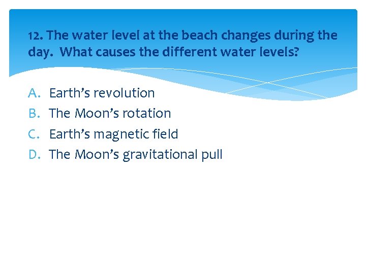 12. The water level at the beach changes during the day. What causes the