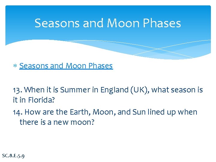 Seasons and Moon Phases 13. When it is Summer in England (UK), what season