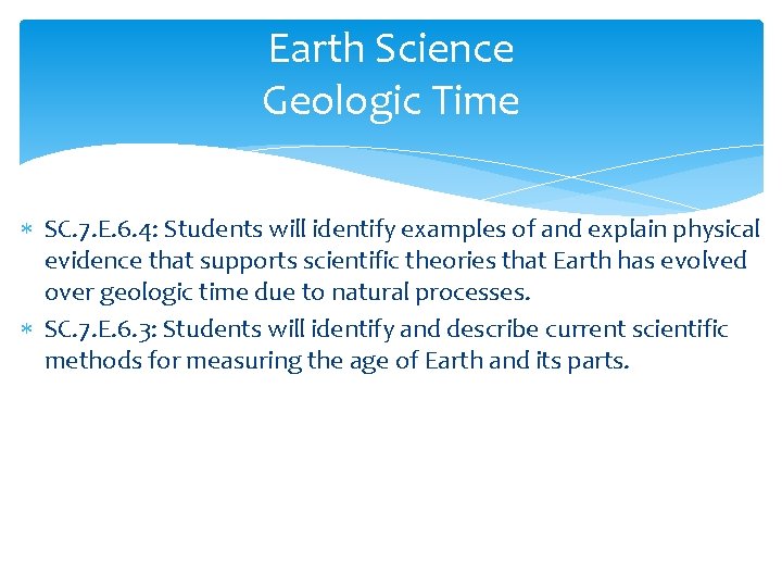 Earth Science Geologic Time SC. 7. E. 6. 4: Students will identify examples of