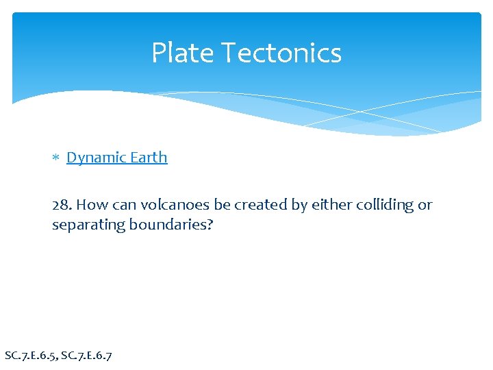 Plate Tectonics Dynamic Earth 28. How can volcanoes be created by either colliding or