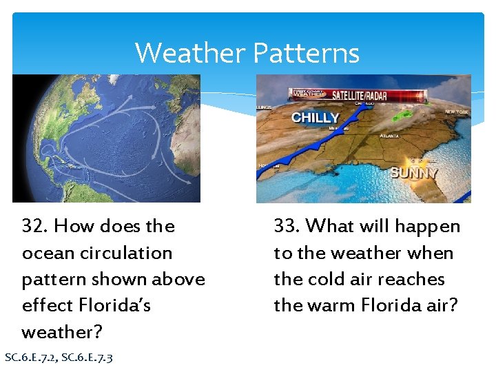 Weather Patterns 32. How does the ocean circulation pattern shown above effect Florida’s weather?