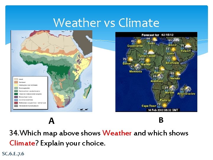 Weather vs Climate A B 34. Which map above shows Weather and which shows