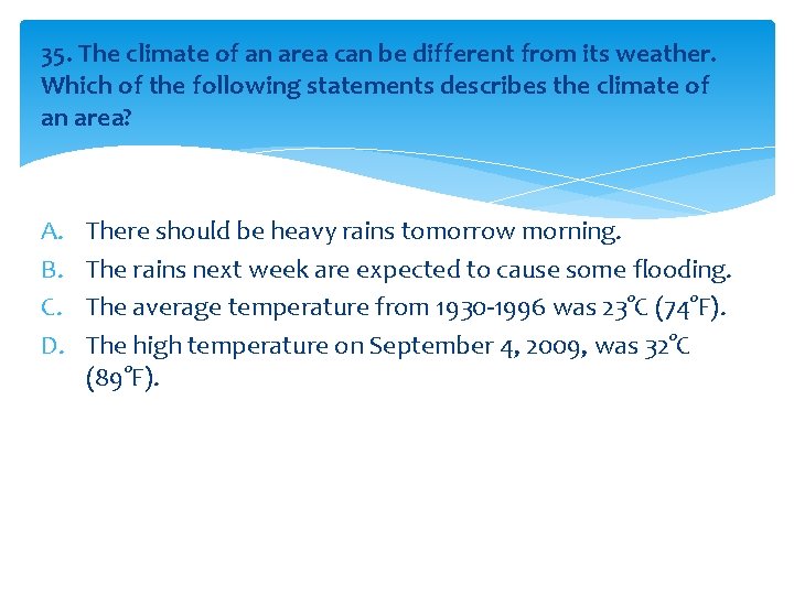 35. The climate of an area can be different from its weather. Which of