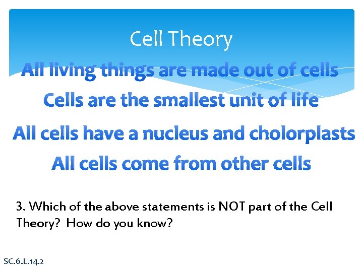 Cell Theory All living things are made out of cells Cells are the smallest