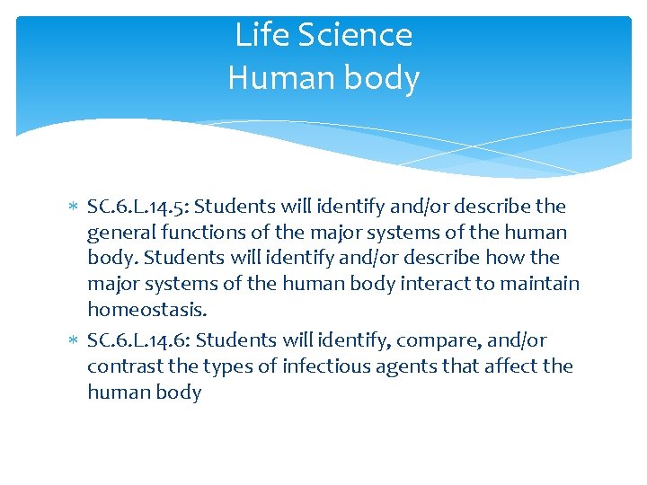 Life Science Human body SC. 6. L. 14. 5: Students will identify and/or describe