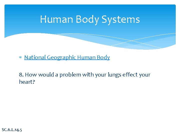 Human Body Systems National Geographic Human Body 8. How would a problem with your