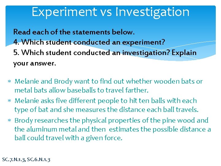 Experiment vs Investigation Read each of the statements below. 4. Which student conducted an