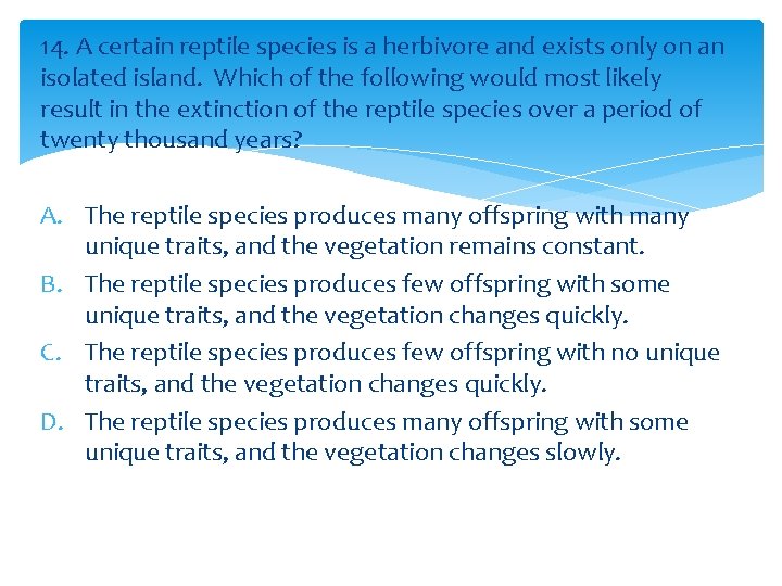 14. A certain reptile species is a herbivore and exists only on an isolated