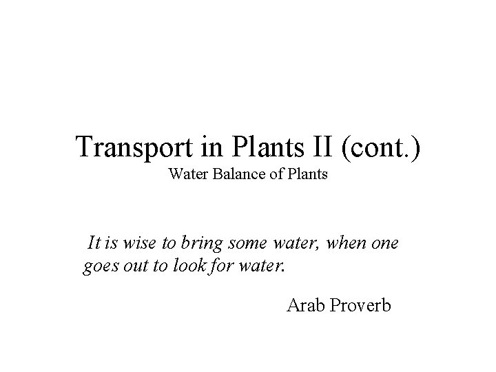 Transport in Plants II (cont. ) Water Balance of Plants It is wise to