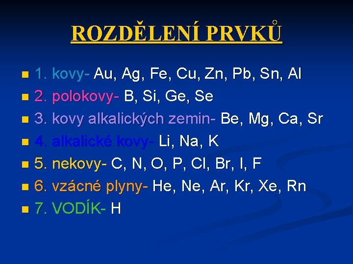 ROZDĚLENÍ PRVKŮ 1. kovy- Au, Ag, Fe, Cu, Zn, Pb, Sn, Al n 2.