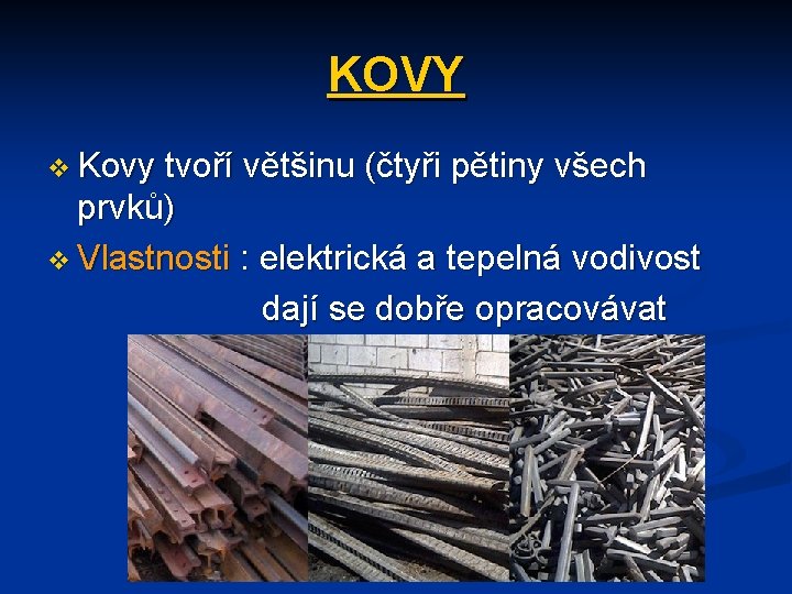 KOVY v Kovy tvoří většinu (čtyři pětiny všech prvků) v Vlastnosti : elektrická a