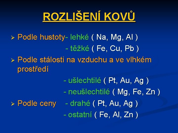 ROZLIŠENÍ KOVŮ Podle hustoty- lehké ( Na, Mg, Al ) - těžké ( Fe,