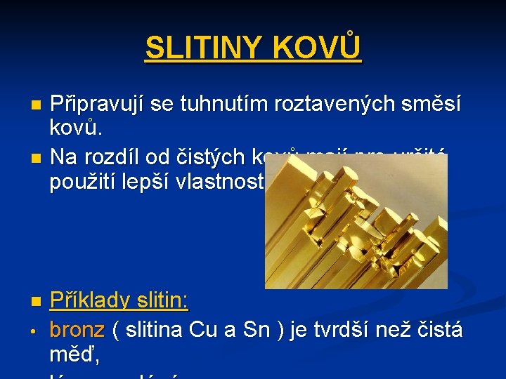 SLITINY KOVŮ Připravují se tuhnutím roztavených směsí kovů. n Na rozdíl od čistých kovů