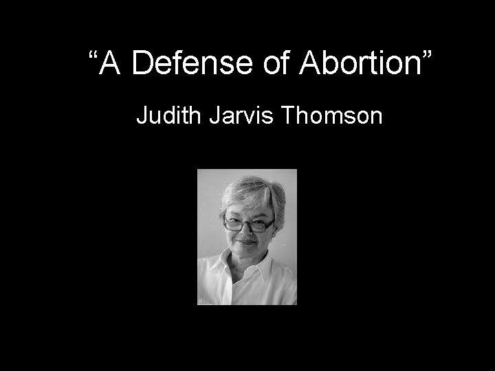“A Defense of Abortion” Judith Jarvis Thomson 