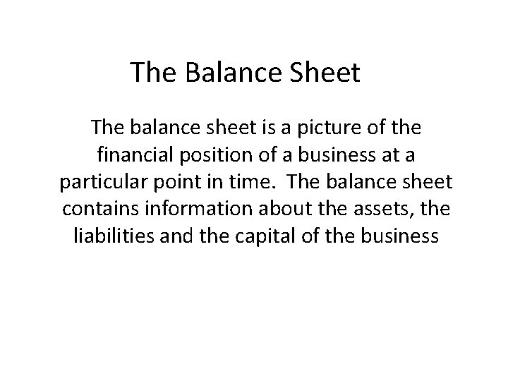 The Balance Sheet The balance sheet is a picture of the financial position of