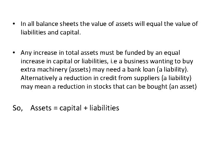  • In all balance sheets the value of assets will equal the value