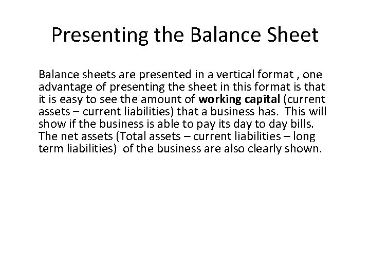 Presenting the Balance Sheet Balance sheets are presented in a vertical format , one