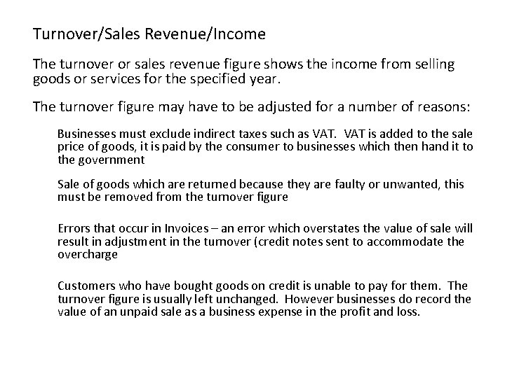 Turnover/Sales Revenue/Income The turnover or sales revenue figure shows the income from selling goods