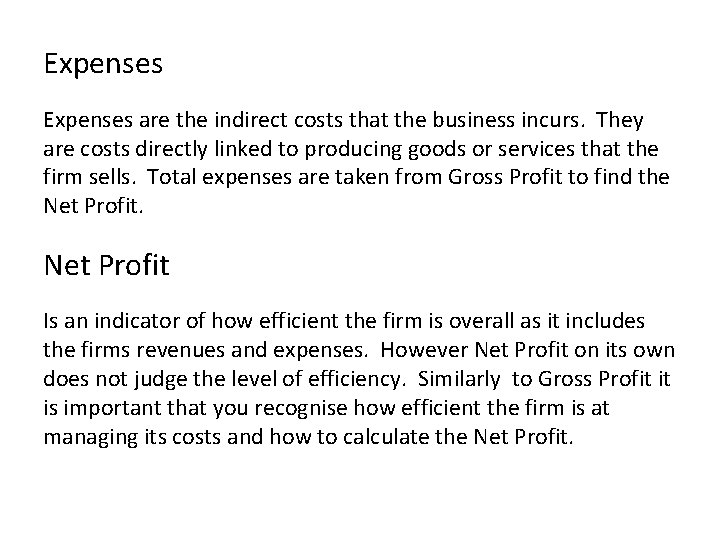 Expenses are the indirect costs that the business incurs. They are costs directly linked