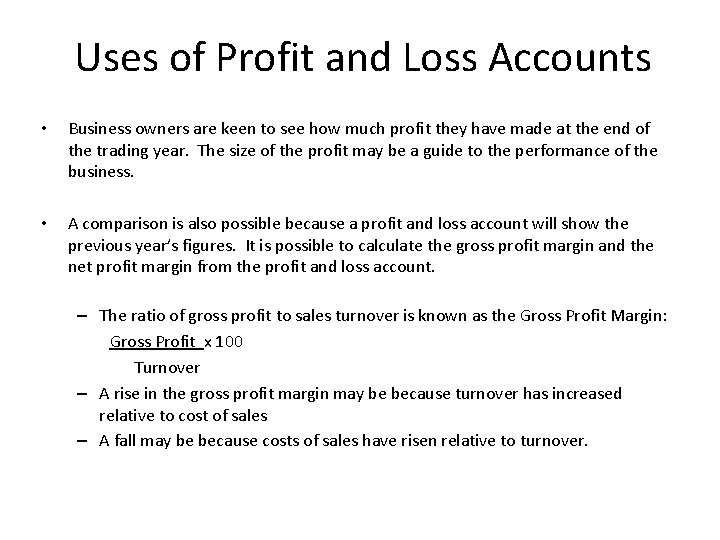 Uses of Profit and Loss Accounts • Business owners are keen to see how