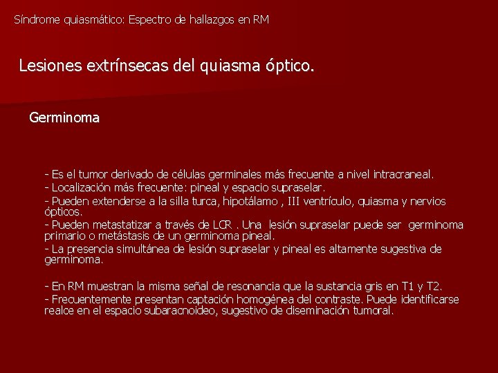 Síndrome quiasmático: Espectro de hallazgos en RM Lesiones extrínsecas del quiasma óptico. Germinoma -