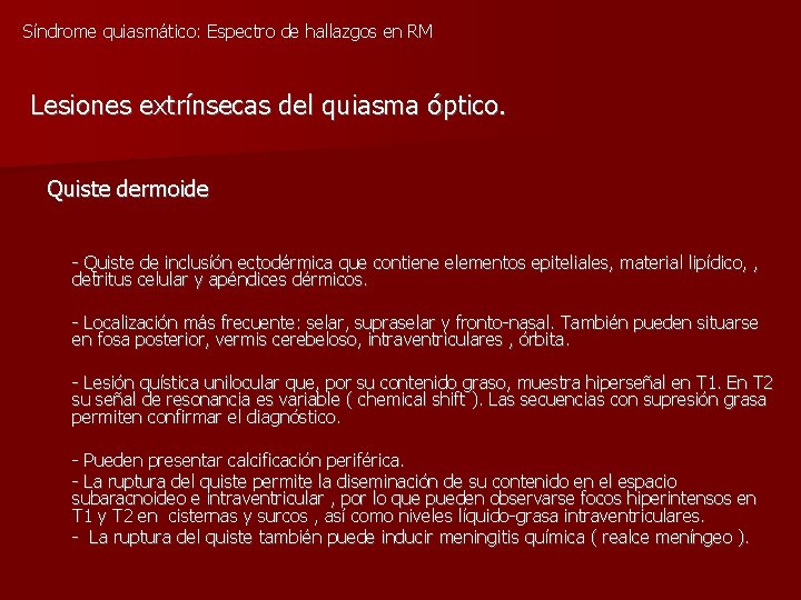 Síndrome quiasmático: Espectro de hallazgos en RM Lesiones extrínsecas del quiasma óptico. Quiste dermoide