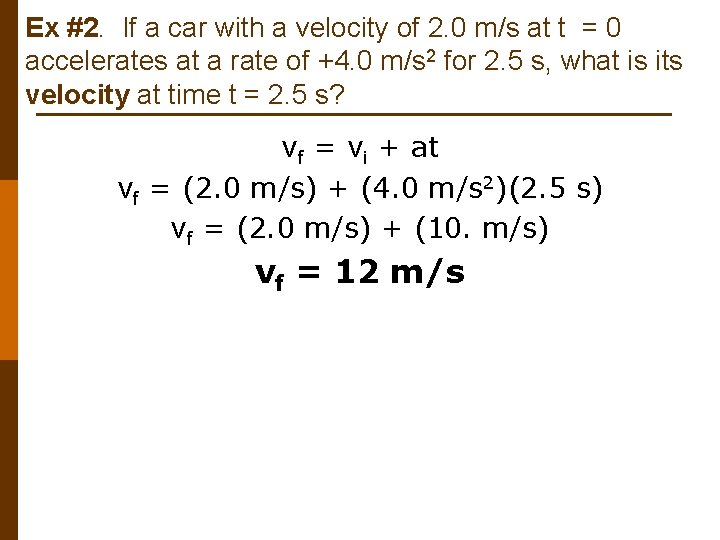 Ex #2. If a car with a velocity of 2. 0 m/s at t