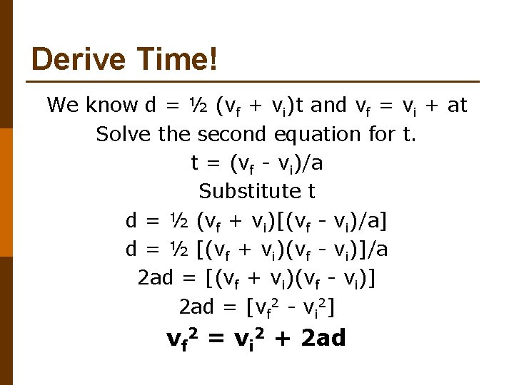 Derive Time! We know d = ½ (vf + vi)t and vf = vi