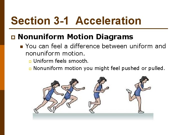Section 3 -1 Acceleration p Nonuniform Motion Diagrams n You can feel a difference